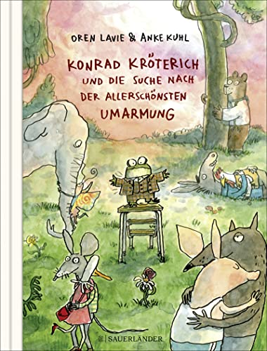 Konrad Kröterich und die Suche nach der allerschönsten Umarmung: Ein witziges und zu Herzen gehendes Bilderbuch für Kinder und Erwachsene